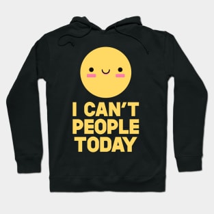 I Can't People Today Hoodie